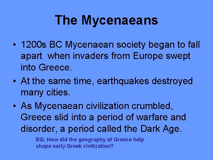 The Mycenaeans • 1200 s BC Mycenaean society began to fall apart when invaders
