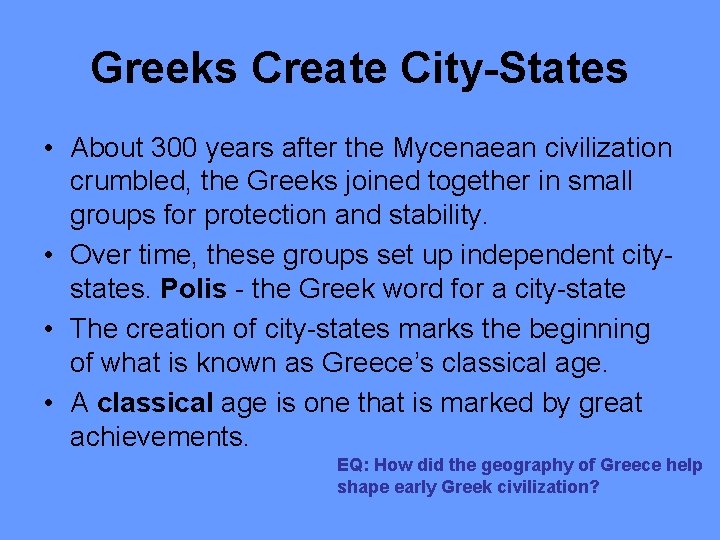 Greeks Create City-States • About 300 years after the Mycenaean civilization crumbled, the Greeks