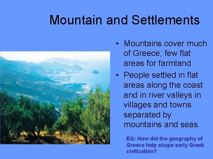 Mountain and Settlements • Mountains cover much of Greece, few flat areas for farmland