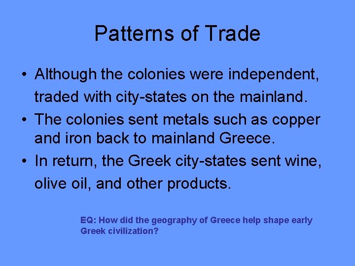 Patterns of Trade • Although the colonies were independent, traded with city-states on the