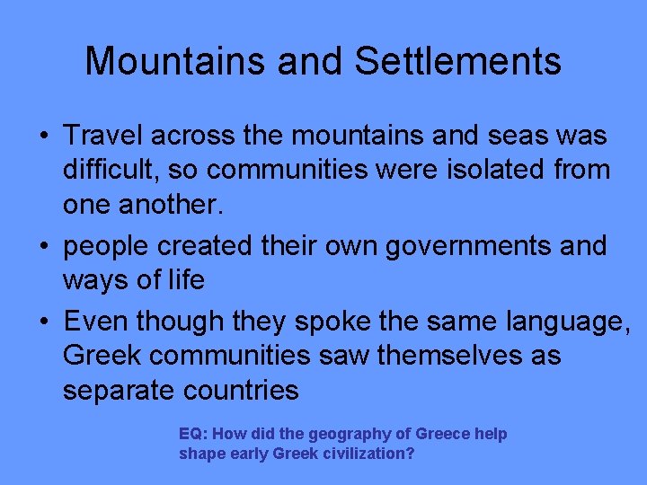 Mountains and Settlements • Travel across the mountains and seas was difficult, so communities
