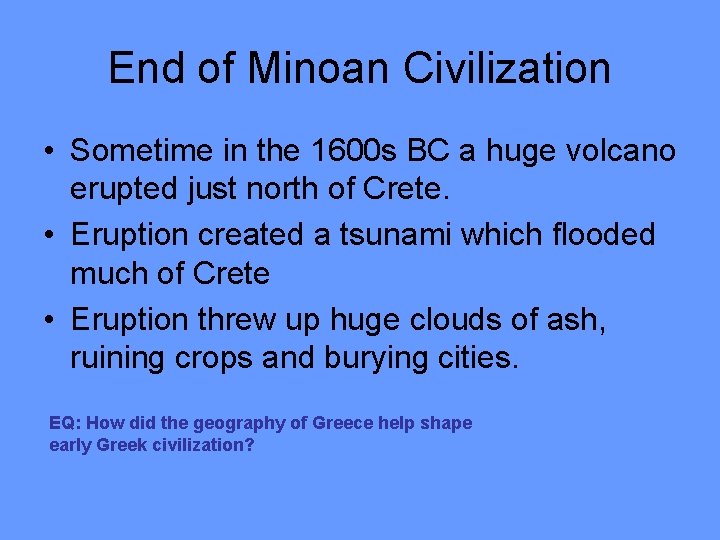 End of Minoan Civilization • Sometime in the 1600 s BC a huge volcano