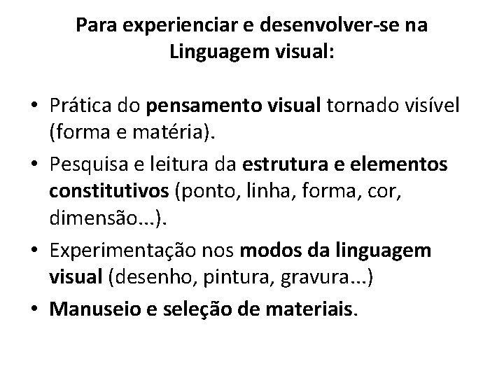 Para experienciar e desenvolver-se na Linguagem visual: • Prática do pensamento visual tornado visível