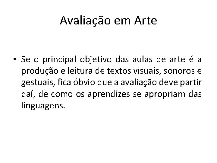 Avaliação em Arte • Se o principal objetivo das aulas de arte é a