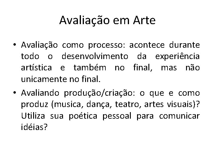 Avaliação em Arte • Avaliação como processo: acontece durante todo o desenvolvimento da experiência