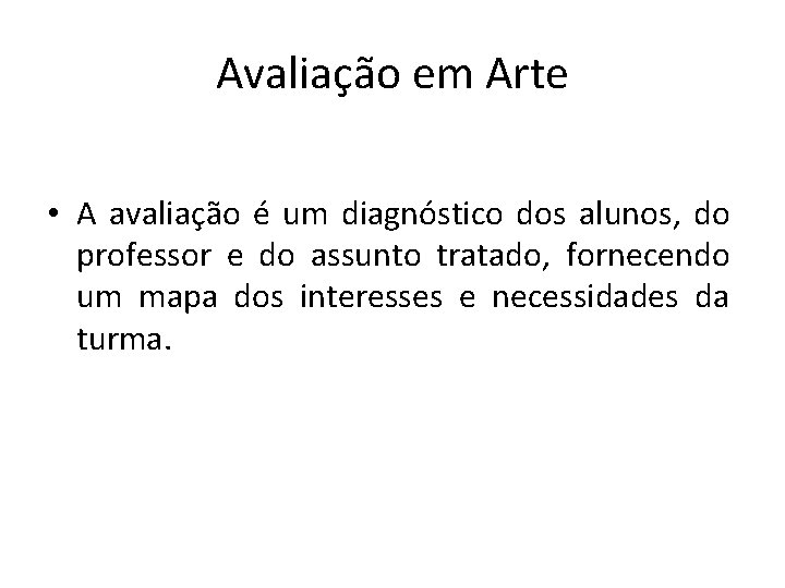 Avaliação em Arte • A avaliação é um diagnóstico dos alunos, do professor e