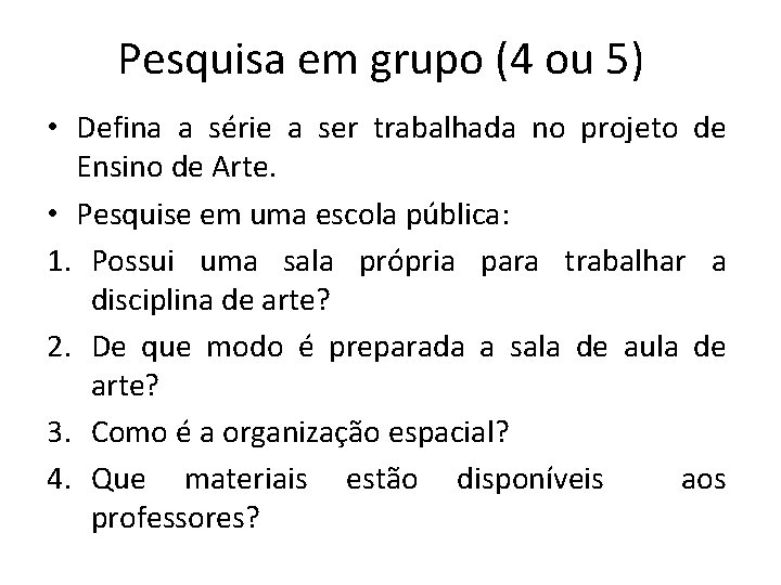 Pesquisa em grupo (4 ou 5) • Defina a série a ser trabalhada no