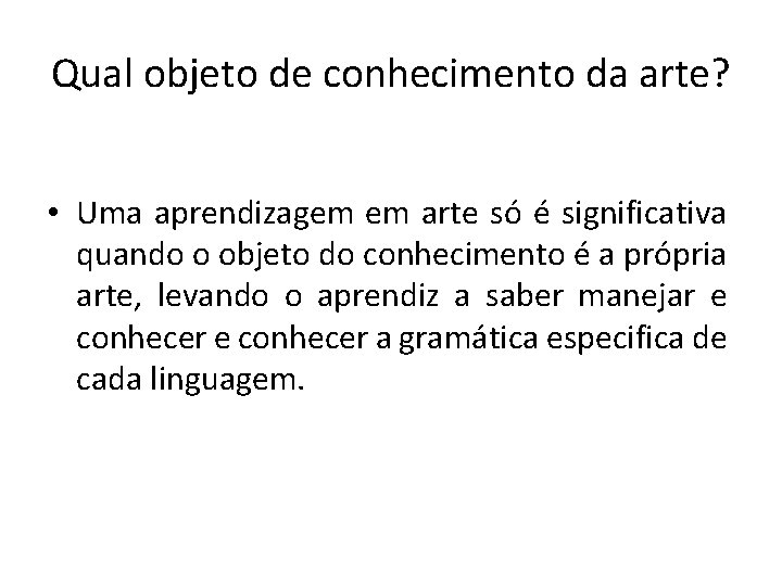 Qual objeto de conhecimento da arte? • Uma aprendizagem em arte só é significativa