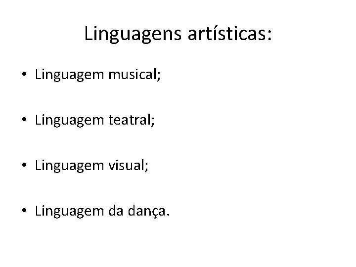 Linguagens artísticas: • Linguagem musical; • Linguagem teatral; • Linguagem visual; • Linguagem da