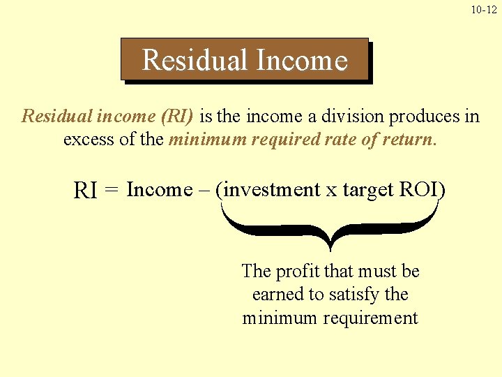 10 -12 Residual Income Residual income (RI) is the income a division produces in