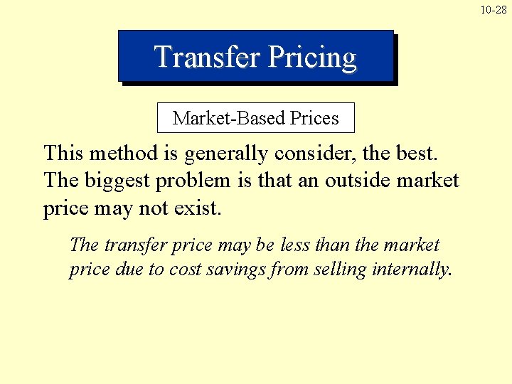 10 -28 Transfer Pricing Market-Based Prices This method is generally consider, the best. The