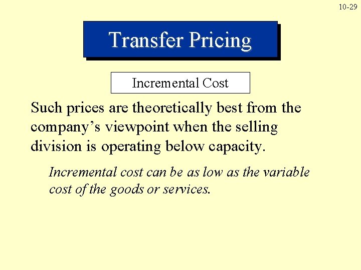 10 -29 Transfer Pricing Incremental Cost Such prices are theoretically best from the company’s