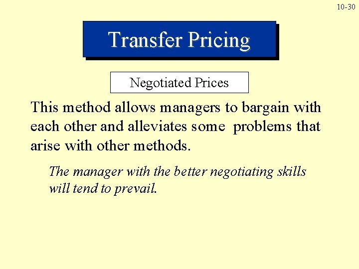 10 -30 Transfer Pricing Negotiated Prices This method allows managers to bargain with each