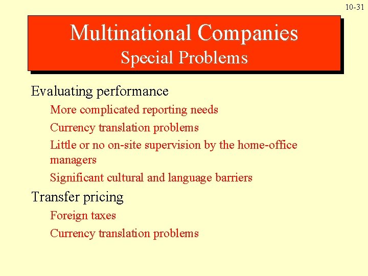 10 -31 Multinational Companies Special Problems Evaluating performance More complicated reporting needs Currency translation