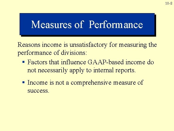 10 -8 Measures of Performance Reasons income is unsatisfactory for measuring the performance of