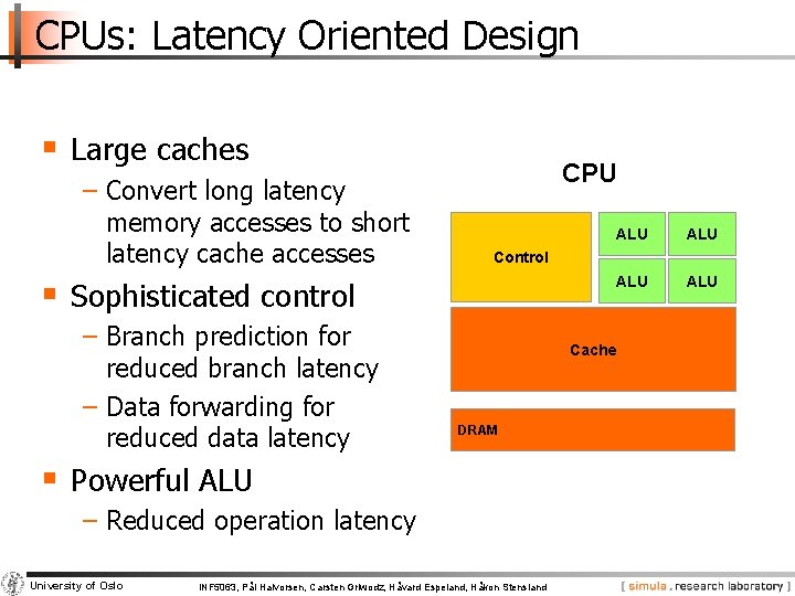 CPUs: Latency Oriented Design § Large caches − Convert long latency memory accesses to