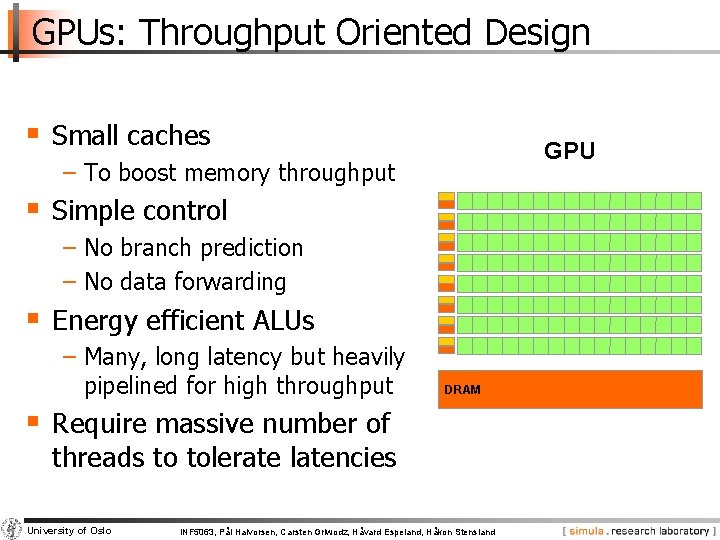 GPUs: Throughput Oriented Design § Small caches GPU − To boost memory throughput §