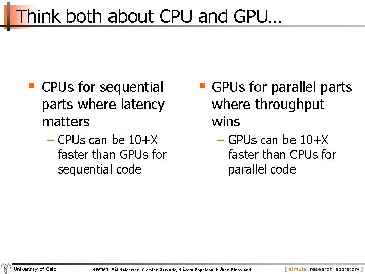 Think both about CPU and GPU… § CPUs for sequential parts where latency matters