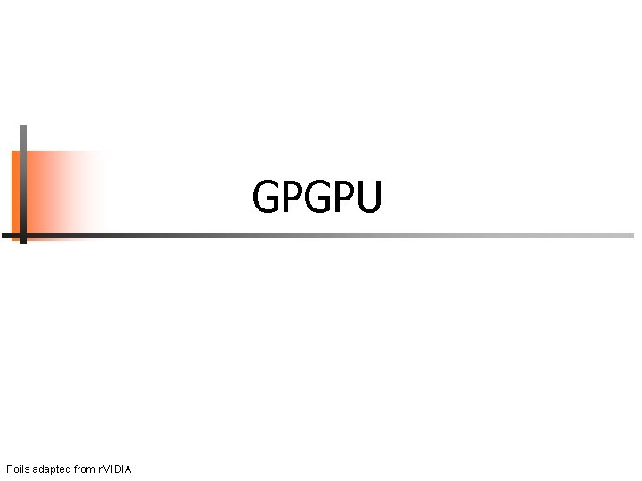 GPGPU Foils adapted from n. VIDIA 