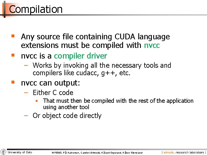 Compilation § Any source file containing CUDA language § extensions must be compiled with