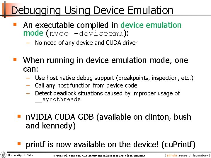 Debugging Using Device Emulation § An executable compiled in device emulation mode (nvcc -deviceemu):