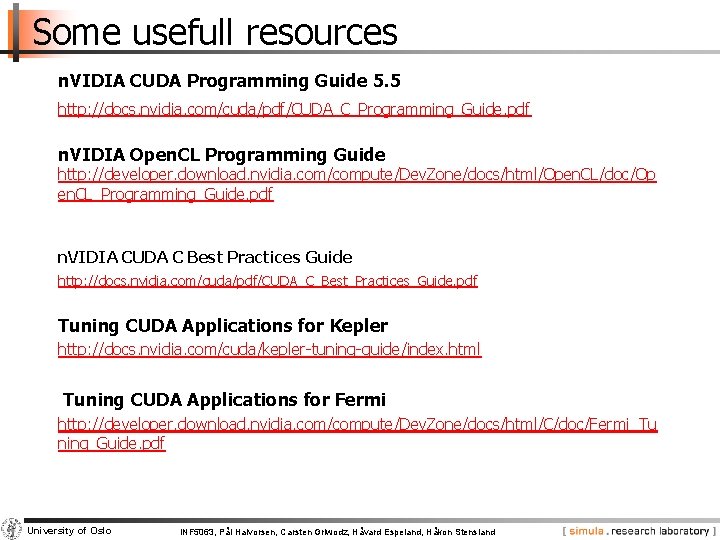 Some usefull resources n. VIDIA CUDA Programming Guide 5. 5 http: //docs. nvidia. com/cuda/pdf/CUDA_C_Programming_Guide.