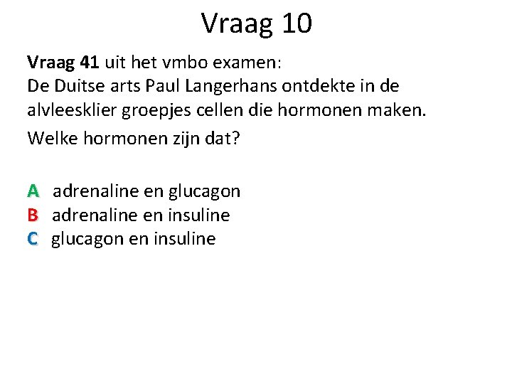 Vraag 10 Vraag 41 uit het vmbo examen: De Duitse arts Paul Langerhans ontdekte