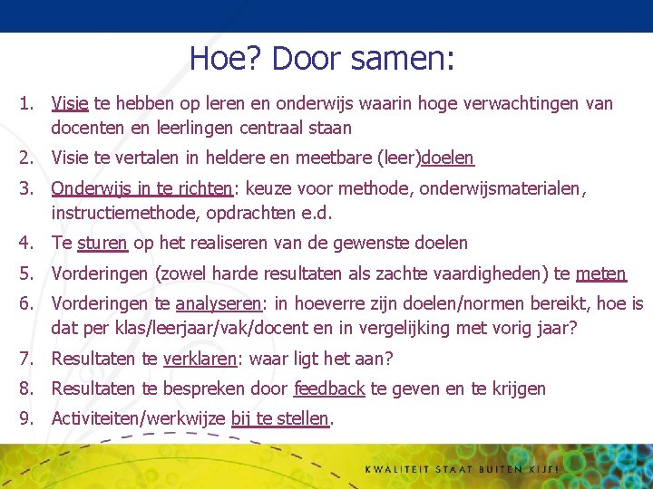 Hoe? Door samen: 1. Visie te hebben op leren en onderwijs waarin hoge verwachtingen