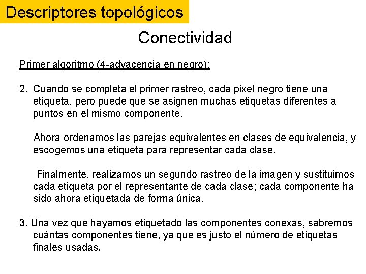Descriptores topológicos Conectividad Primer algoritmo (4 -adyacencia en negro): 2. Cuando se completa el Descriptores topológicos Conectividad Primer algoritmo (4 -adyacencia en negro): 2. Cuando se completa el