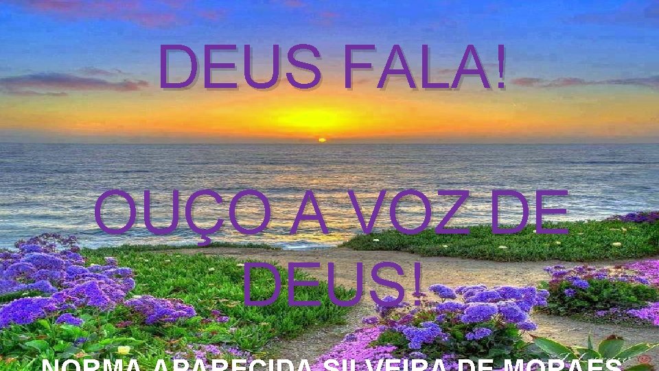 DEUS FALA! OUÇO A VOZ DE DEUS! 