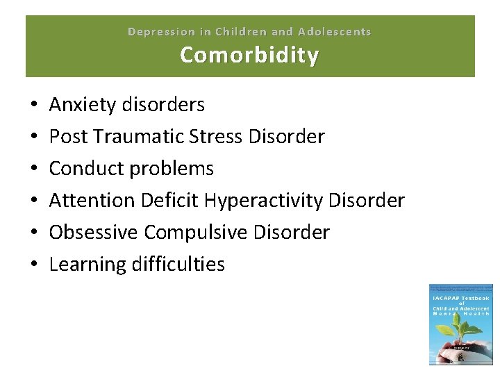Depression in Children and Adolescents Comorbidity • • • Anxiety disorders Post Traumatic Stress