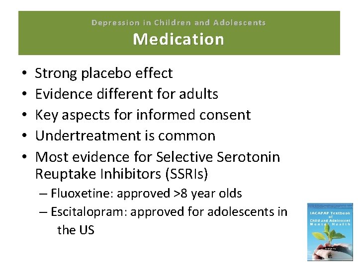 Depression in Children and Adolescents Medication • • • Strong placebo effect Evidence different