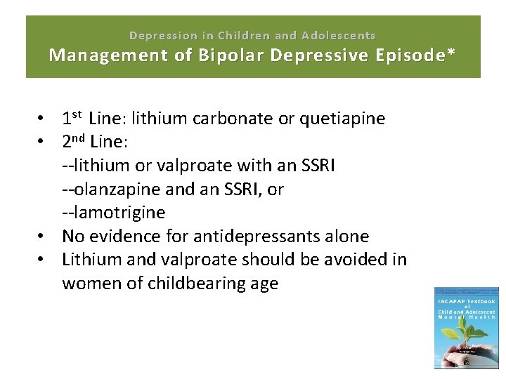Depression in Children and Adolescents Management of Bipolar Depressive Episode* • 1 st Line: