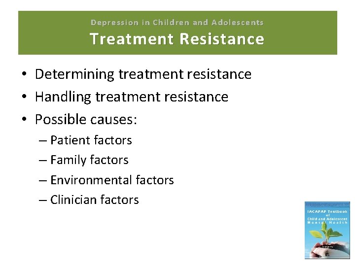 Depression in Children and Adolescents Treatment Resistance • Determining treatment resistance • Handling treatment