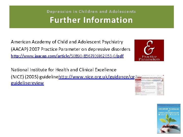Depression in Children and Adolescents Further Information American Academy of Child and Adolescent Psychiatry