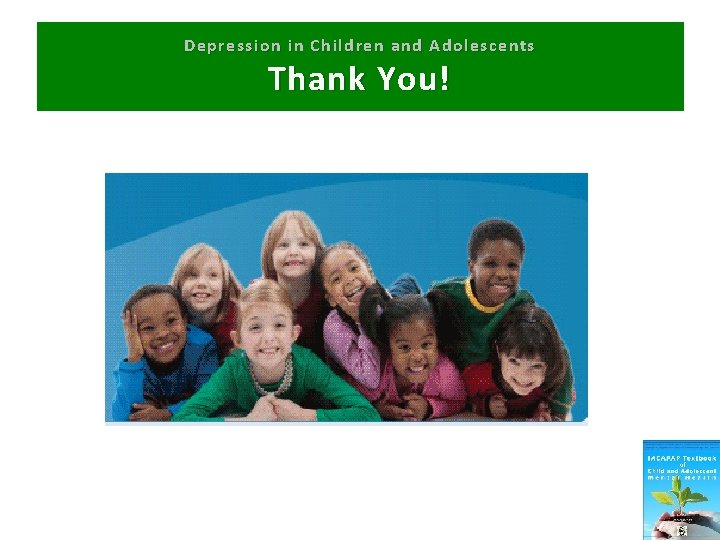 Depression in Children and Adolescents T hank You! 