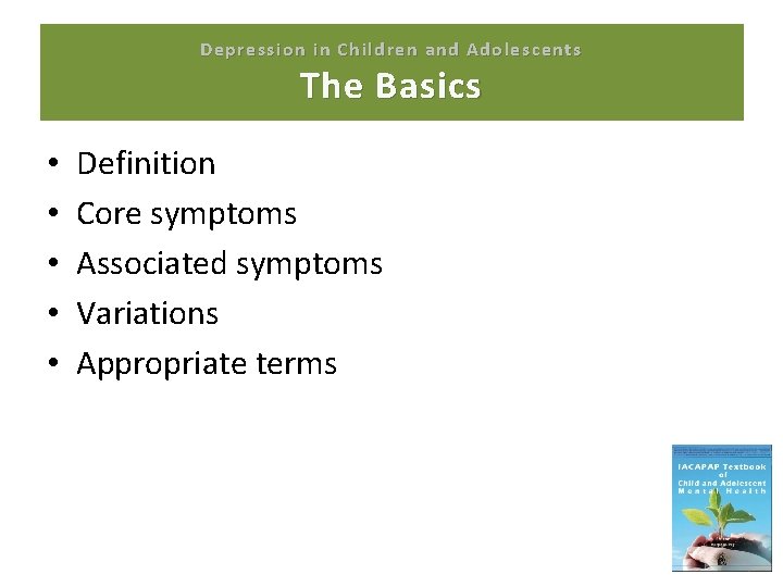 Depression in Children and Adolescents The Basics • • • Definition Core symptoms Associated