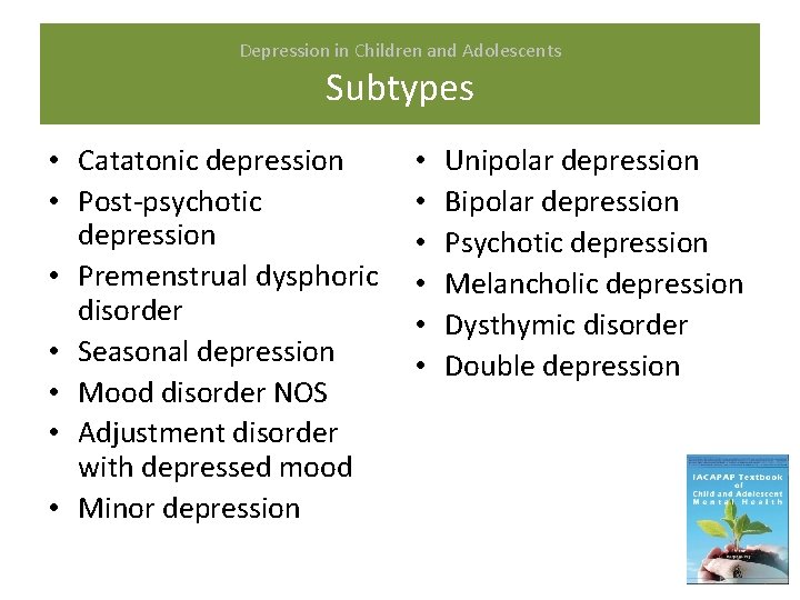 Depression in Children and Adolescents Subtypes • Catatonic depression • Post-psychotic depression • Premenstrual