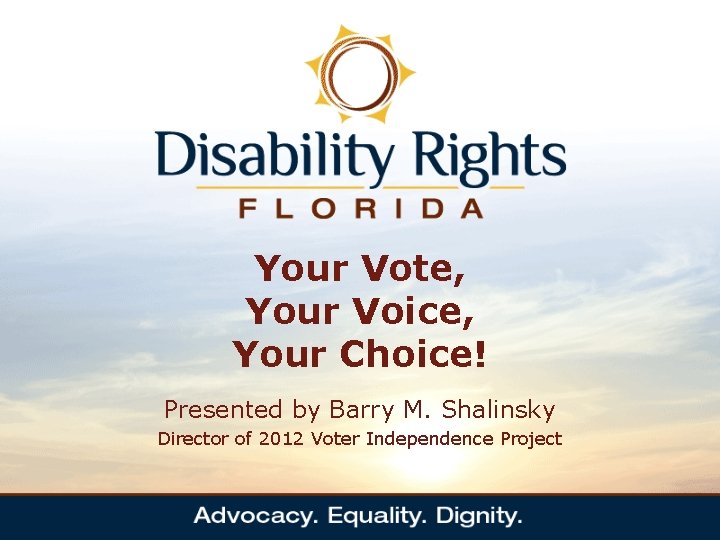 Your Vote, Your Voice, Your Choice! Presented by Barry M. Shalinsky Director of 2012