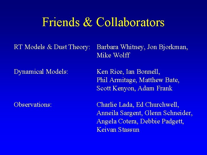 Friends & Collaborators RT Models & Dust Theory: Barbara Whitney, Jon Bjorkman, Mike Wolff