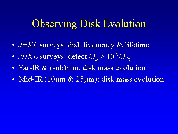 Observing Disk Evolution • • JHKL surveys: disk frequency & lifetime JHKL surveys: detect