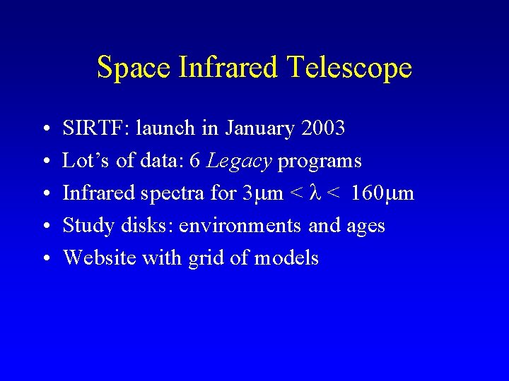 Space Infrared Telescope • • • SIRTF: launch in January 2003 Lot’s of data: