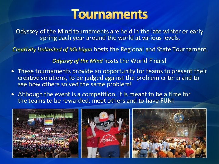 Tournaments Odyssey of the Mind tournaments are held in the late winter or early