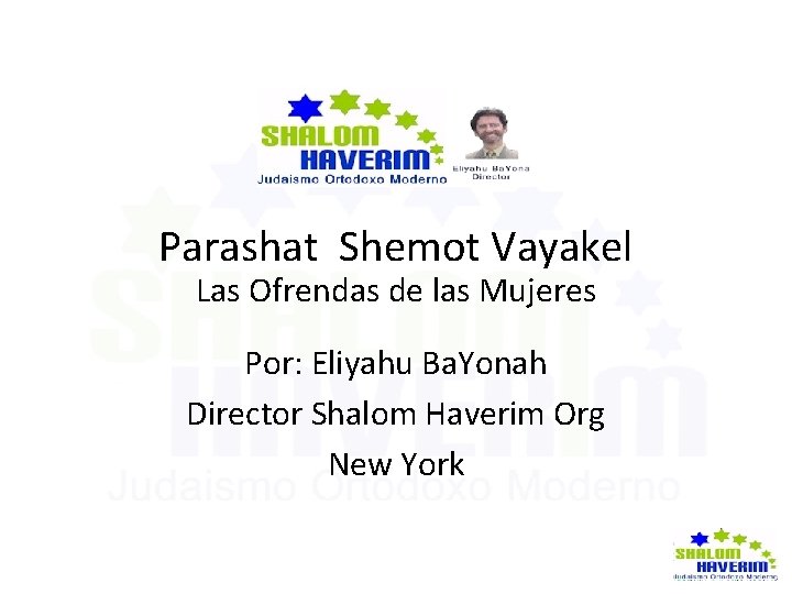 Parashat Shemot Vayakel Las Ofrendas de las Mujeres Por: Eliyahu Ba. Yonah Director Shalom