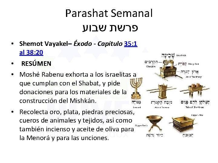 Parashat Semanal שבוע פרשת • Shemot Vayakel– Éxodo - Capítulo 35: 1 al 38: