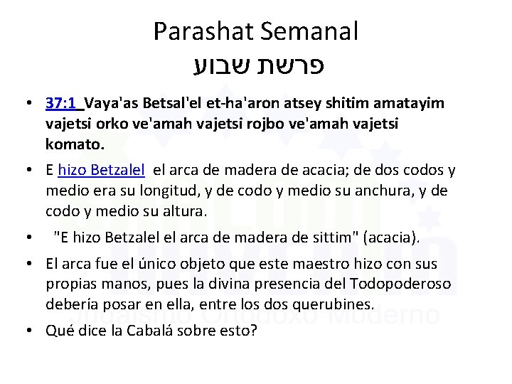 Parashat Semanal שבוע פרשת • 37: 1 Vaya'as Betsal'el et-ha'aron atsey shitim amatayim vajetsi