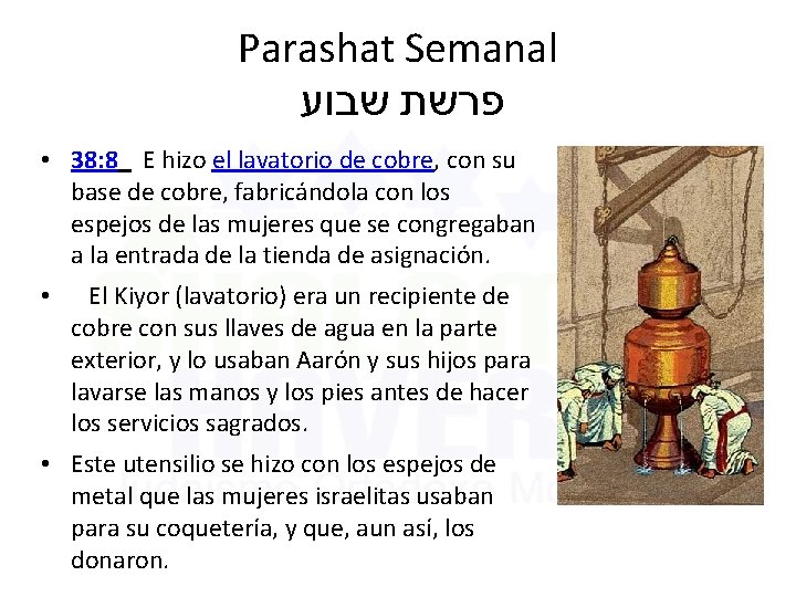 Parashat Semanal שבוע פרשת • 38: 8 E hizo el lavatorio de cobre, con