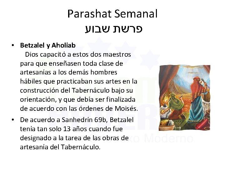 Parashat Semanal שבוע פרשת • Betzalel y Aholiab Dios capacitó a estos dos maestros