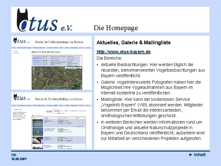 Die Homepage Aktuelles, Galerie & Mailingliste http: //www. otus-bayern. de Die Bereiche: • Aktuelle