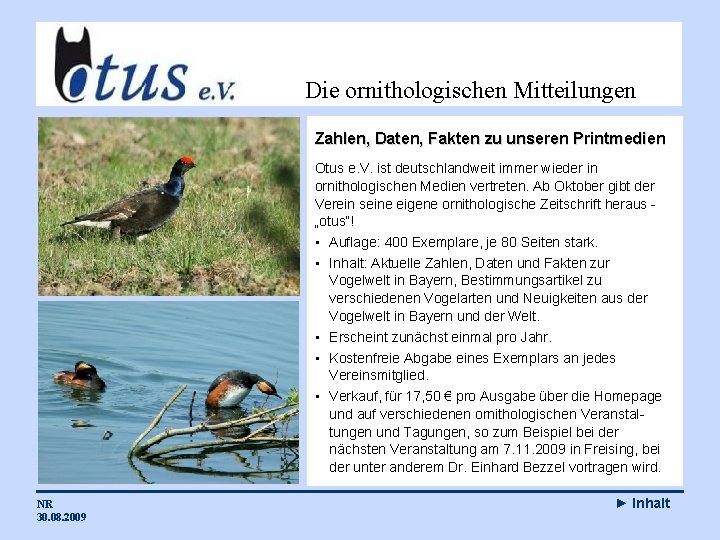 Die ornithologischen Mitteilungen Zahlen, Daten, Fakten zu unseren Printmedien Otus e. V. ist deutschlandweit